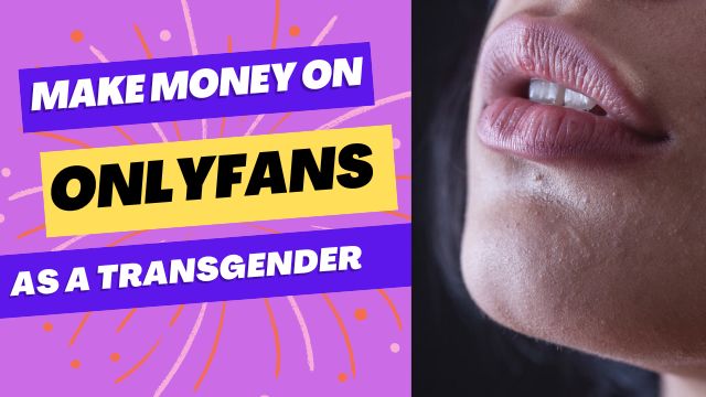 Make money on OnlyFans as a Transgender creator
