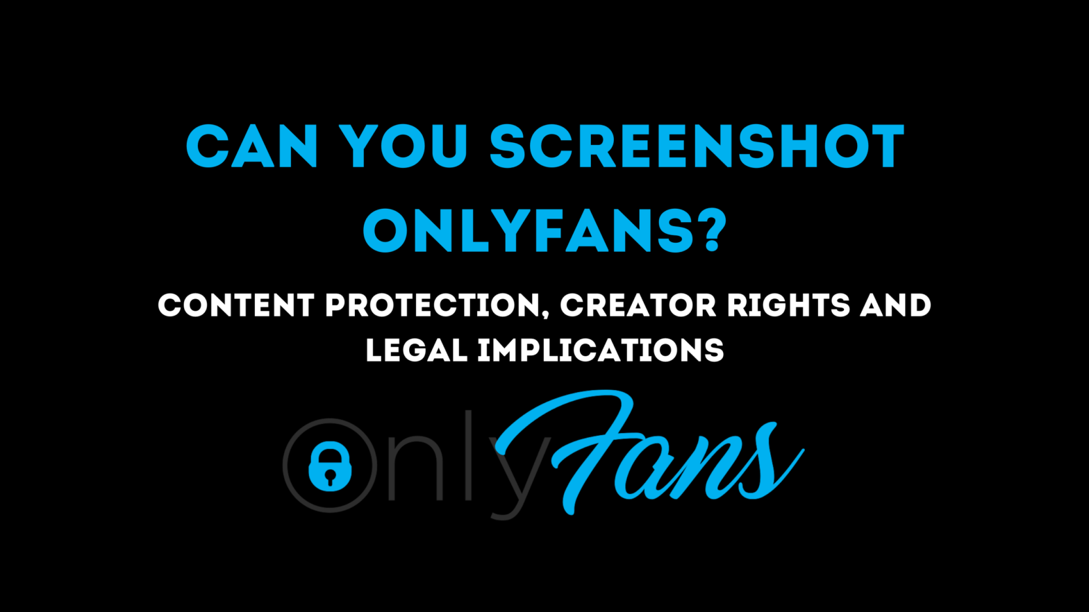 Can You Screenshot OnlyFans? Navigating Content Protection, Creator Rights, and Legal Implications