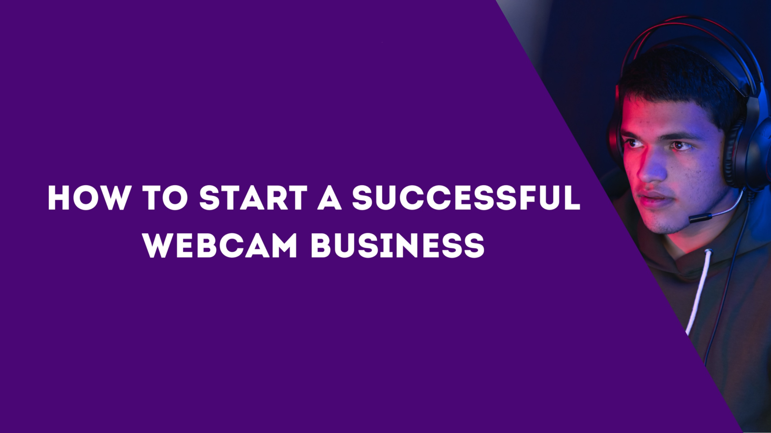 How to start a successful webcam business