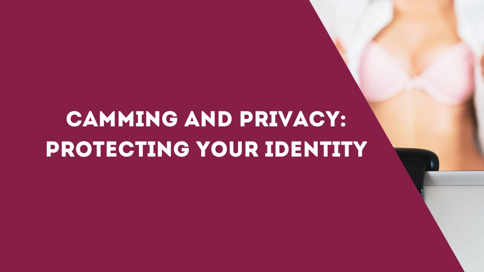 Camming and Privacy: Protecting Your Identity