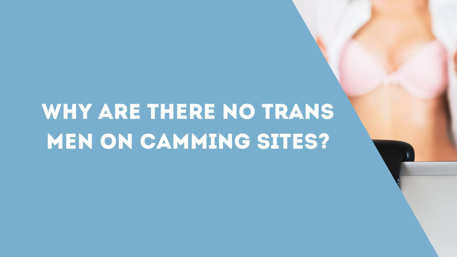 Why Are There No Trans Men on Camming Sites?