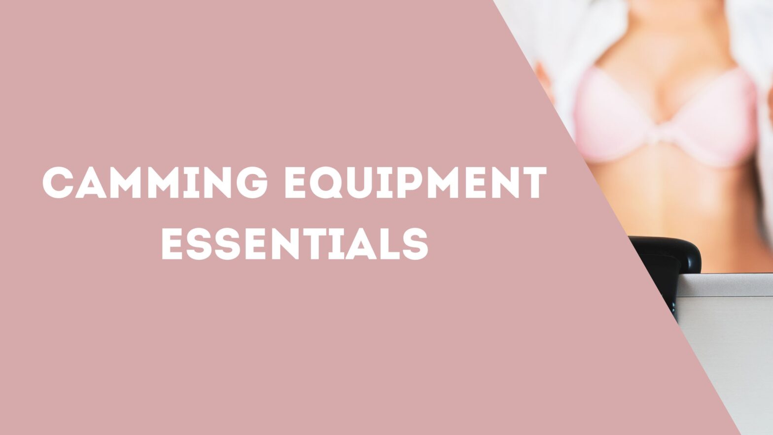 Camming Equipment Essentials