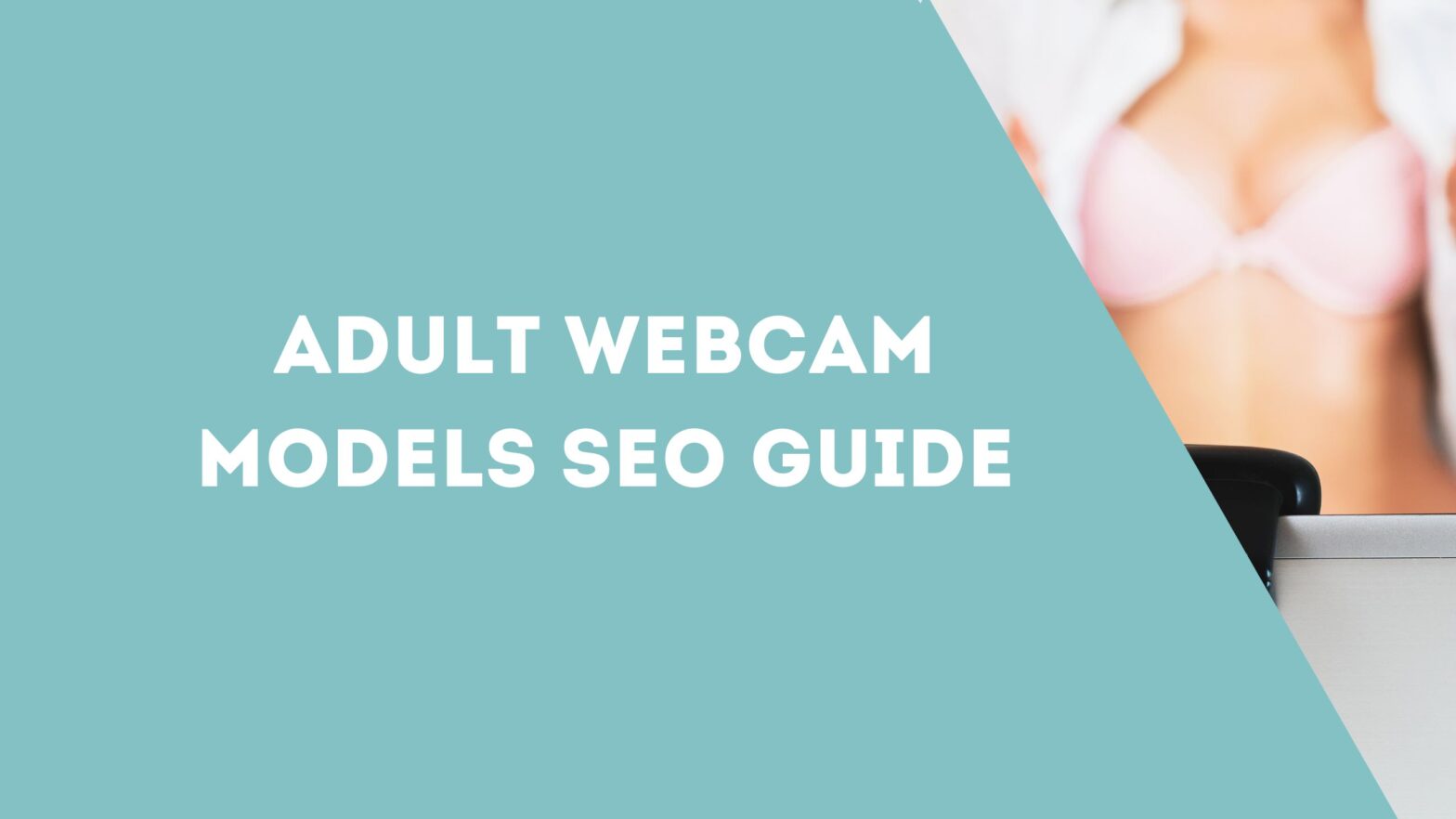 Adult Webcam Models SEO Guide
