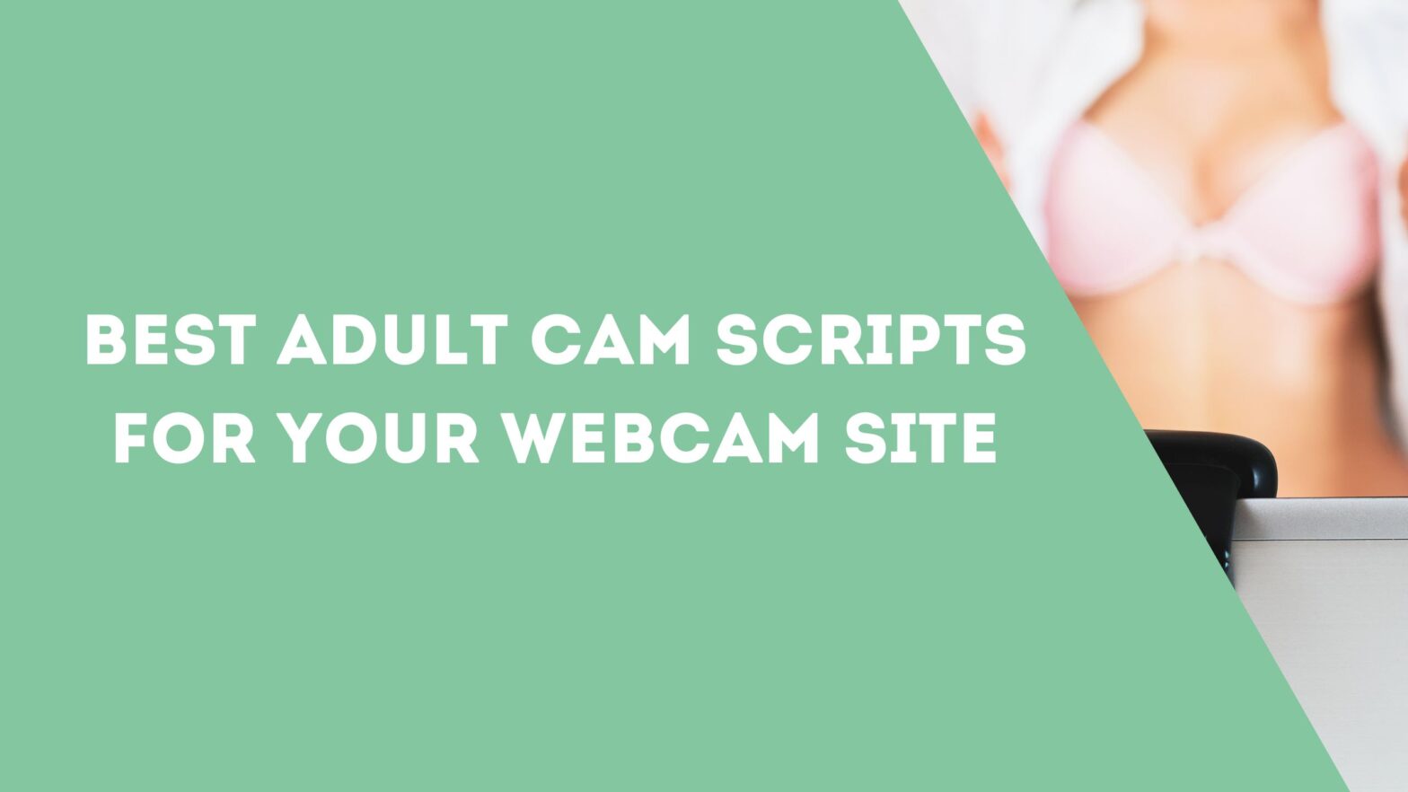 Best Adult Cam Scripts for Your Webcam Site
