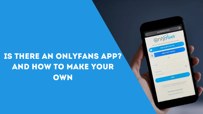Does OnlyFans Have an App? Explore How to Launch Your Own App for Content Creators and Monetize it