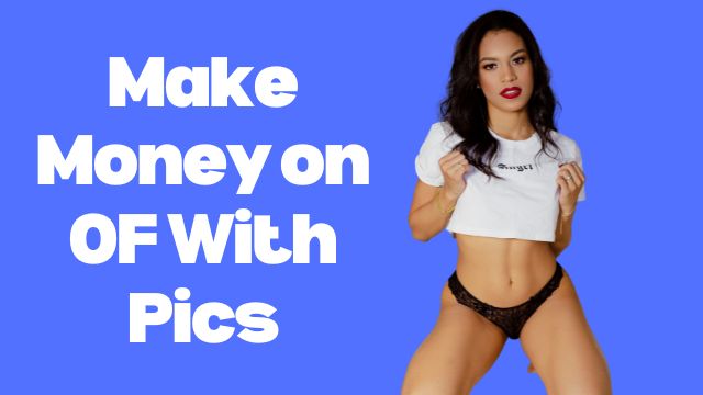 make money on OnlyFans with just pictures