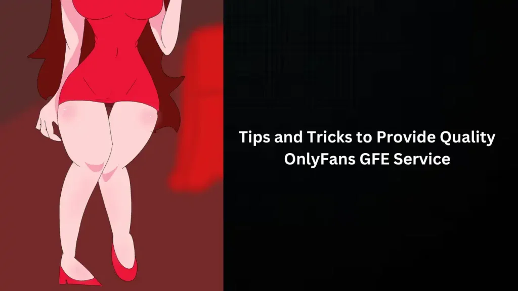 Tips and Tricks to Provide Quality OnlyFans Girlfriend Experience